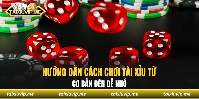 Cách Chơi Tài Xỉu - Học Hỏi Thêm Vài Mẹo Kiếm Tiền Liền Tay hướng dẫn cách chơi tài xỉu từ cơ bản đến dễ nhớ