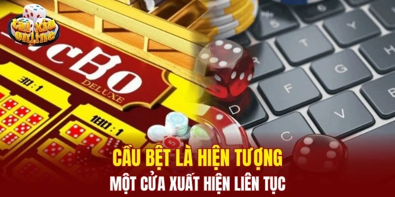 Mẹo chơi tài xỉu luôn thắng - kinh nghiệm thực chiến chuẩn Cầu bệt là hiện tượng một cửa xuất hiện liên tục