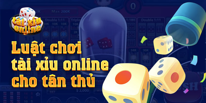 Tài Xỉu Online Luật chơi Tài xỉu online chi tiết giúp tân thủ dễ nắm bắt