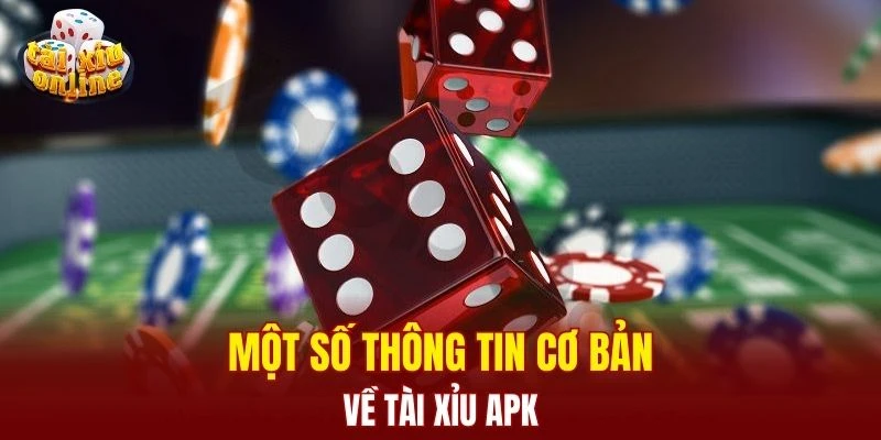 Tải Tài Xỉu Apk – Hướng Dẫn Cài Đặt Nhanh Chóng, An Toàn Một số thông tin cơ bản về tài xỉu Apk