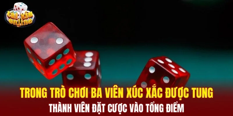 Cách chơi tài xỉu cho người mới - bí quyết vào tiền an toàn Trong trò chơi ba viên xúc xắc được tung